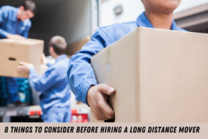 Read more about the article <strong>8 Things to Consider Before Hiring a Long Distance Mover</strong>